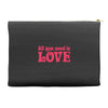 all you need is love Accessory Pouches
