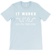 It Works On My Machine T-Shirt