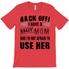 Back Off Crazy Mom Afraid To Use Her T-Shirt