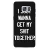 i just wanna get my shit together Samsung Galaxy S7 Case