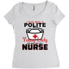 I Was One A Polite Well Mannered Young Lady And Then I Became A Nurse Women's Triblend Scoop T-shirt