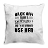 back off i have a crazy nanny and i'm not afraid to user her Throw Pillow