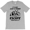 It's Not Just A Hobby It Is My Escape From Reality T-Shirt