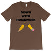 down with homework T-Shirt