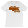 drunk show T-Shirt