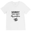 Sorry That is Not My Problem V-Neck Tee