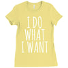 i do what i want Ladies Fitted T-Shirt