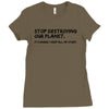 stop destroying our planet it's where i keep all my stuff geek tee shi Ladies Fitted T-Shirt