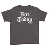 not today Youth Tee