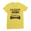 never underestimate the strength and power of a cancer survivor Ladies Fitted T-Shirt