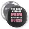 the best kind of mom raises a nurse Pin-back button