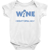 i drink wine responsibly, i don't spill any Baby Onesie