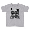 Just One More Tattoo I Promise Toddler T-shirt