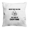 Never Trust An Atom Throw Pillow