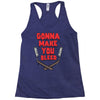 gonna make you bleed Racerback Tank