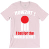HOWZAT I BAT FOR THE WORLD SERIES T-Shirt