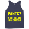 pants you mean leg prisons Tank Top