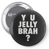 y u jelly brah Pin-back button