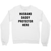 Husband Daddy Protector Hero Crewneck Sweatshirt