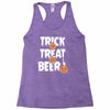 trick or treat or beer Racerback Tank