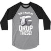 don't make me 3/4 Sleeve Shirt