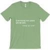 everything not saved will be lost t shirt T-Shirt