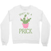 don't be a prick Crewneck Sweatshirt