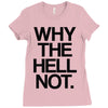 why the hell not Ladies Fitted T-Shirt