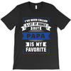 I've Been Called A Lot Of Names But Papa Is My Favorite T-Shirt