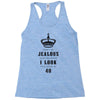 Don't Be Jealous Just Because Look This Good At 30 Racerback Tank