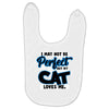 i may not be be perfect but my cat loves me Baby Bibs