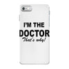 i'm the doctor that's why iPhone 7 Case