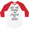 Get Me Drunk And Enjoy The Show 3/4 Sleeve Shirt