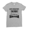 never underestimate the strength and power of a cancer survivor Ladies Fitted T-Shirt