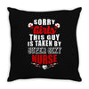 sorry girls this guy is taken by super sexy nurse Throw Pillow