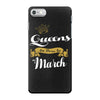 queens are born in march iPhone 7 Case