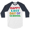 happy last day of school 3/4 Sleeve Shirt