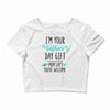i'm your father's day gift mom says you're welcome Crop Top