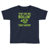 they see me rolling they hating Toddler T-shirt