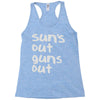 suns out guns out Racerback Tank