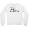 let me overthink this Crewneck Sweatshirt