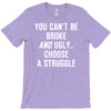 you can't be broke and ugly T-Shirt