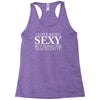 i hate being sexy but somebody has to do it funny Racerback Tank