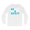 Be A Beast Long Sleeve Shirts