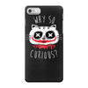 why so curious iPhone 7 Case