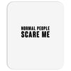Normal People Scare Me Mousepad