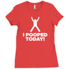 I Pooped Today Ladies Fitted T-Shirt
