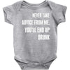 never take advice from me, you'll end up drunk Baby Bodysuit
