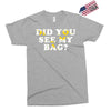 Did You See My Bag Exclusive T-shirt