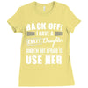 back off i have a crazy daughter and i'm not afraid to user her. Ladies Fitted T-Shirt